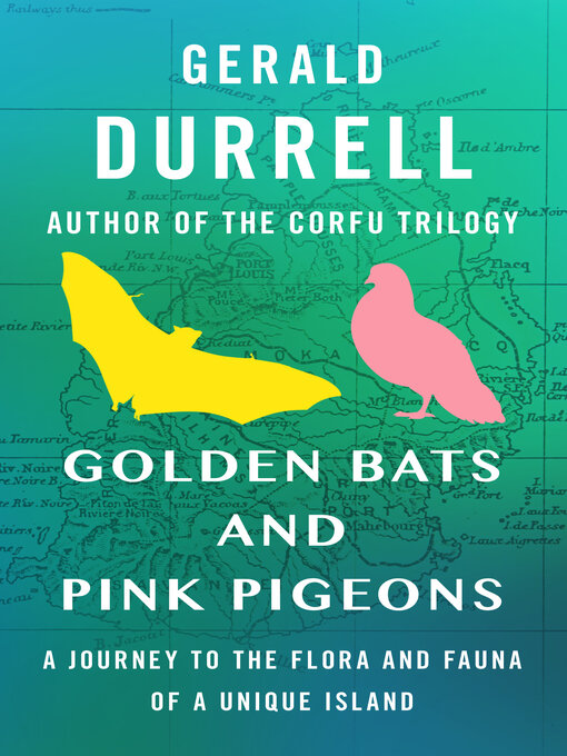 Title details for Golden Bats and Pink Pigeons by Gerald Durrell - Available